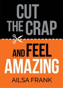 Cut the Crap and Feel AMAZING Book by Ailsa Frank